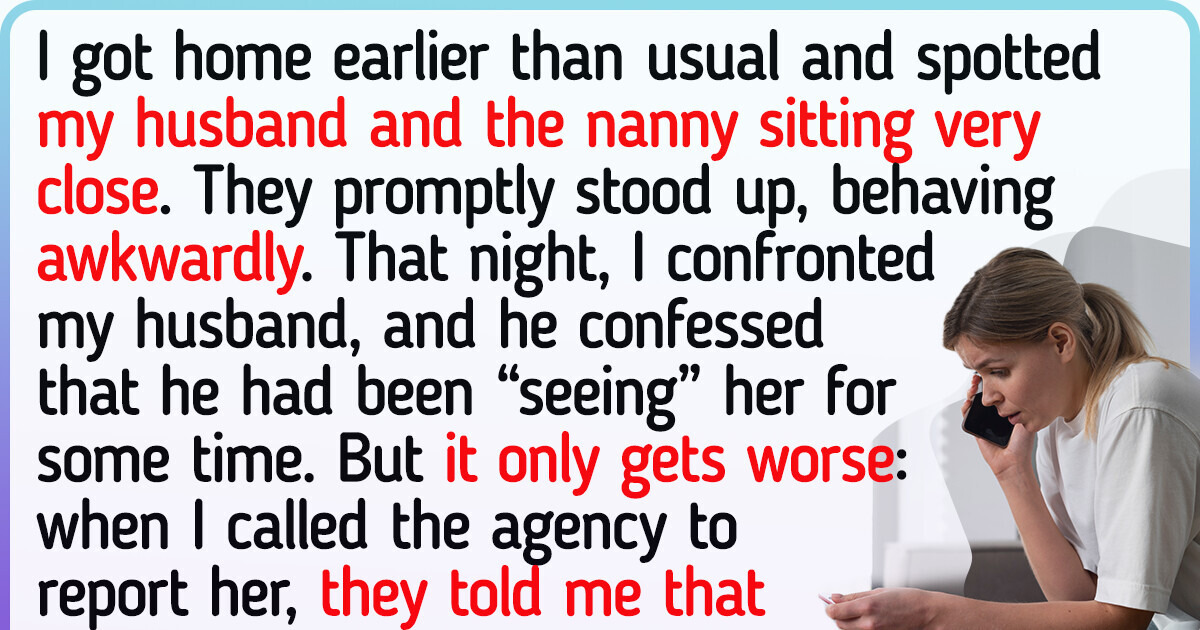 I Want to Leave My Husband After Learning What He Did to Our Nanny I Want to Leave My Husband After Learning What He Did to Our Nanny
