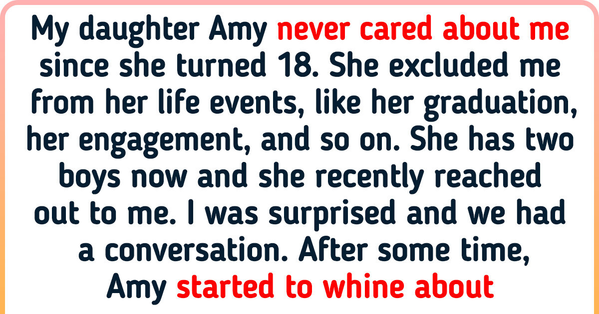 My Daughter Asked Me to Babysit Her Kids After Cutting Me Off My Daughter Asked Me to Babysit Her Kids After Cutting Me Off