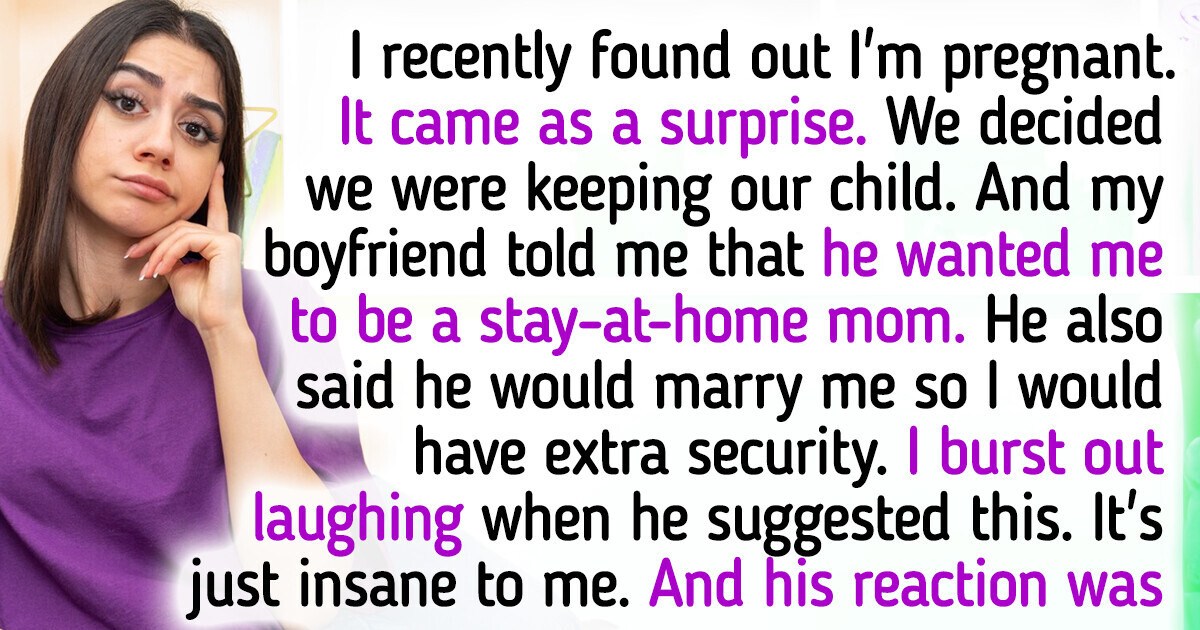 My Boyfriend Suggested Me to Be Stay-At-Home Mom and My Reaction Offended Him My Boyfriend Suggested Me to Be Stay-At-Home Mom and My Reaction Offended Him