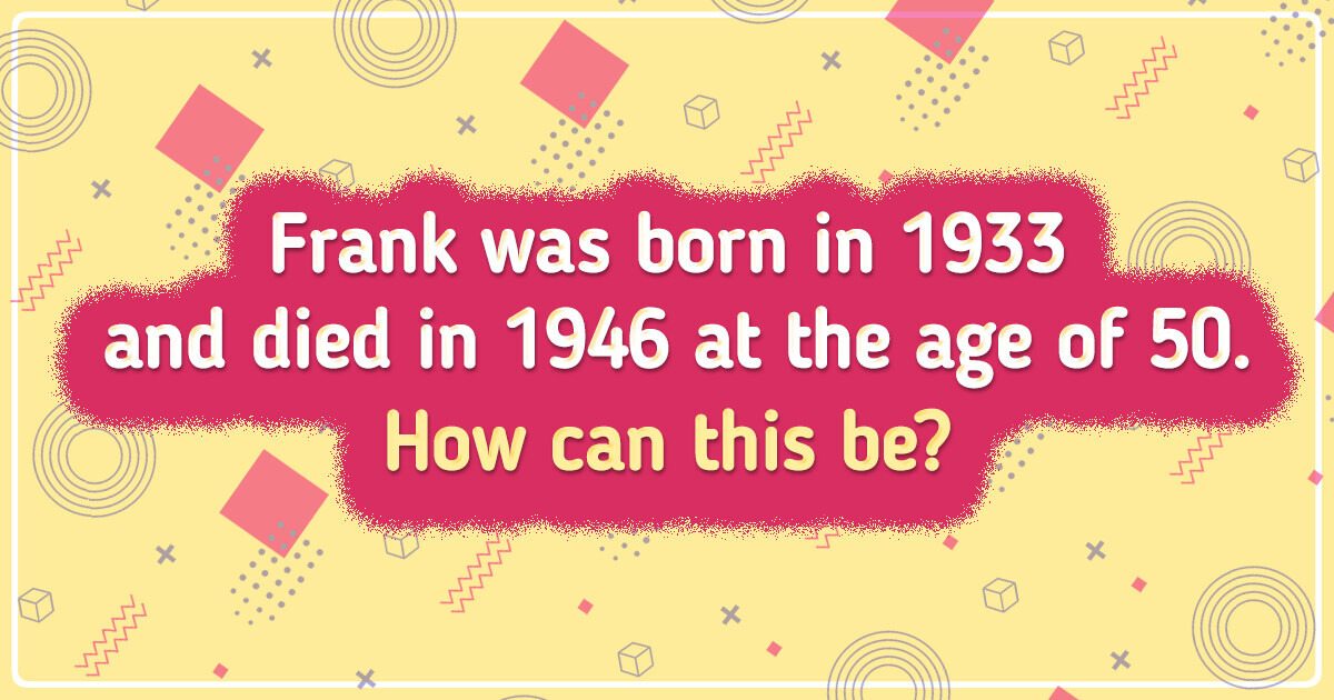 13 Tricky Riddles That Are Easier Than They Seem 13 Tricky Riddles That Are Easier Than They Seem