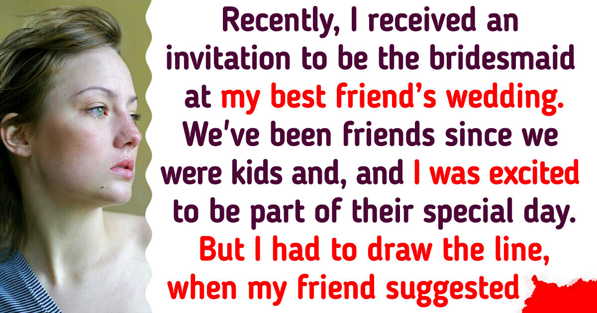I Refused to Attend My Best Friend’s Wedding Because of Her Outrageous Request I Refused to Attend My Best Friend’s Wedding Because of Her Outrageous Request