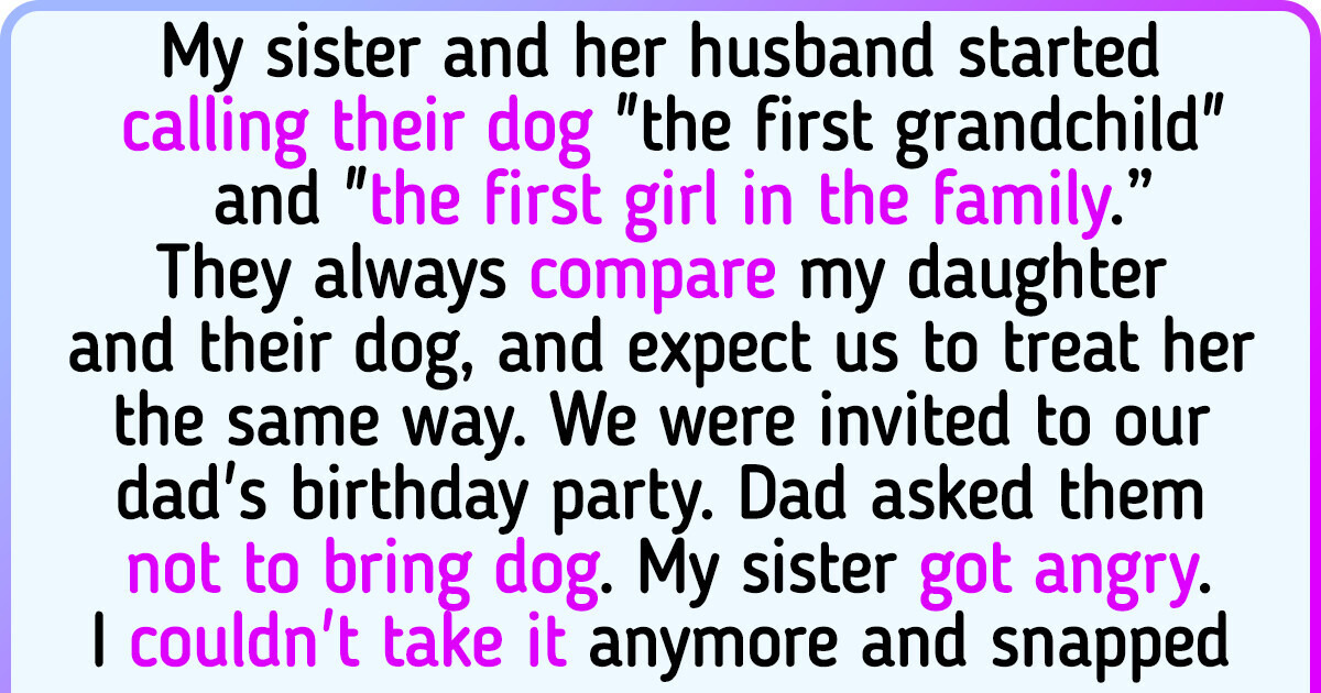 My Infertile Sister Adopted a Dog and Insists We Treat It Like a Real Baby My Infertile Sister Adopted a Dog and Insists We Treat It Like a Real Baby