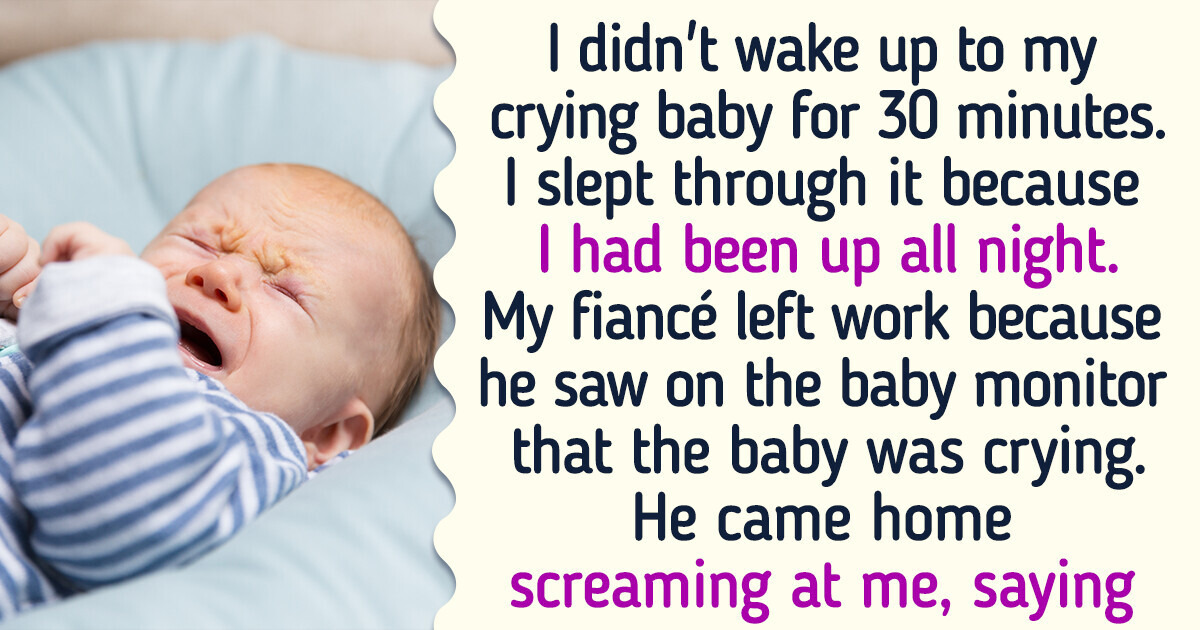 I Didn’t Hear My Baby Cry for 30 Minutes, and My Fiancé Got Angry, Calling Me an Awful Mom I Didn’t Hear My Baby Cry for 30 Minutes, and My Fiancé Got Angry, Calling Me an Awful Mom