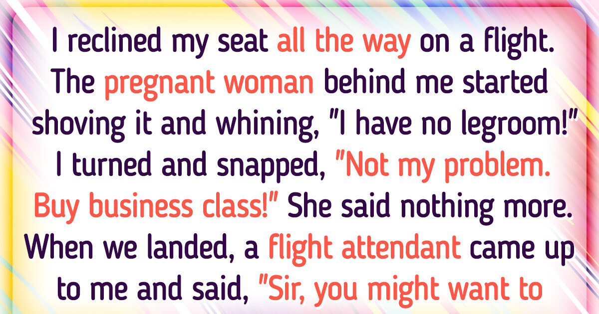 I Will Recline My Seat to Maximize My Comfort Every Time I Will Recline My Seat to Maximize My Comfort Every Time