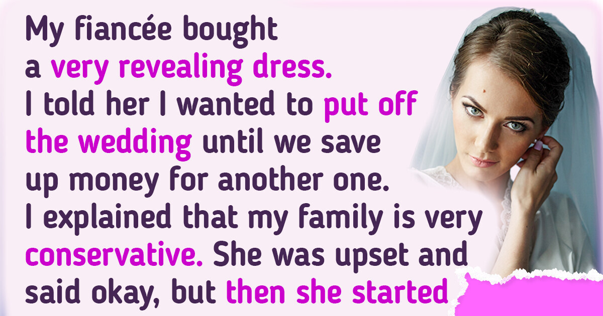 I’m Calling Off the Wedding Because My Fiancée Chose a Dress That’s Too Revealing I’m Calling Off the Wedding Because My Fiancée Chose a Dress That’s Too Revealing