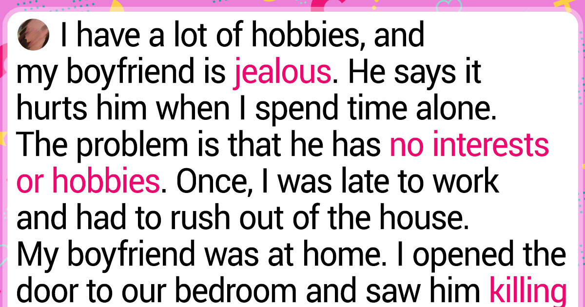 My Jealous Boyfriend Covertly Destroys My Hobbies to Make Me Spend All My Free Time With Him My Jealous Boyfriend Covertly Destroys My Hobbies to Make Me Spend All My Free Time With Him