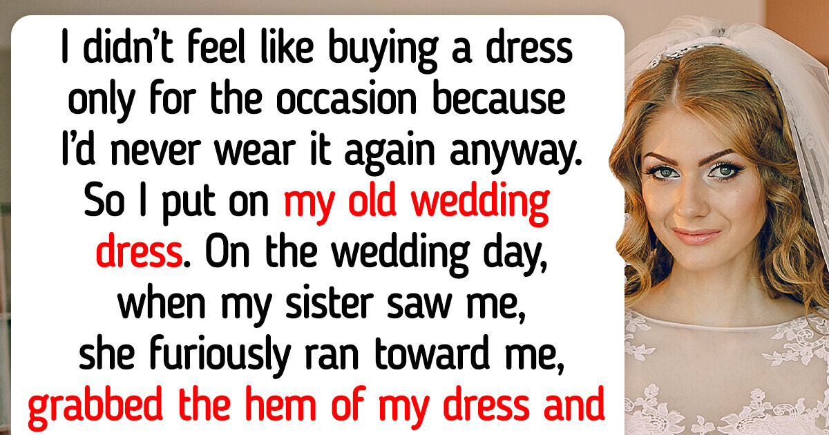 My Sister Got Mad and Embarrassed Me in Front of Everyone Due to the Dress I Wore to Her Wedding