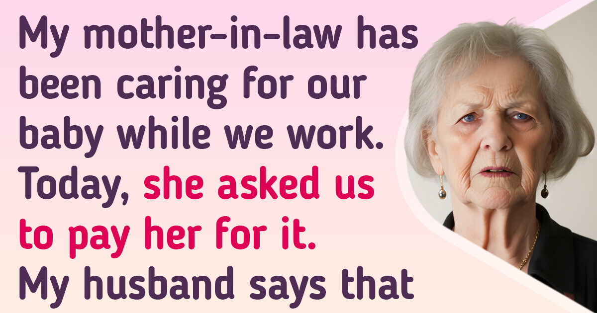 My Mother-in-Law Offered to Babysit Her Granddaughter, but She Wants Money in Return My Mother-in-Law Offered to Babysit Her Granddaughter, but She Wants Money in Return