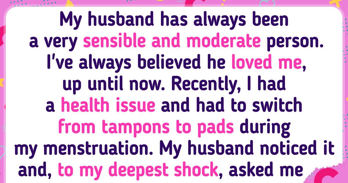 My Husband Freaked Out Because of My Menstrual Pads, Leaving Me Desperate My Husband Freaked Out Because of My Menstrual Pads, Leaving Me Desperate