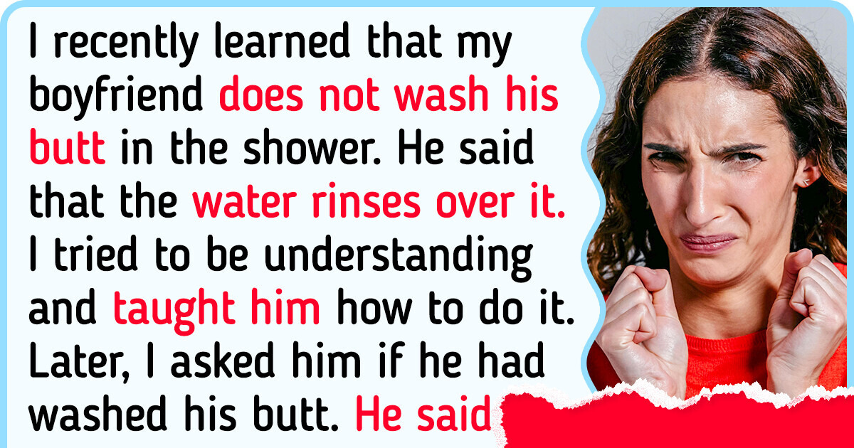 My Boyfriend Refuses to Wash His Butt, Prompting Extreme Measures