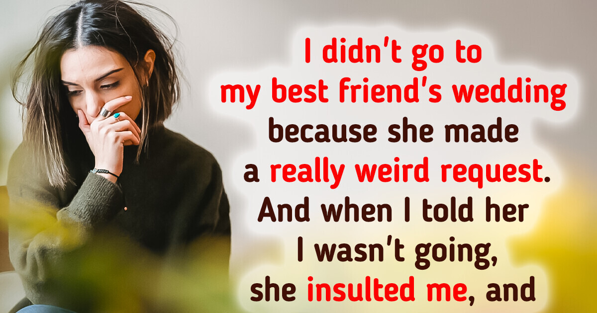 I Didn’t Attend My Best Friend’s Wedding Because of Her Unusual Request I Didn’t Attend My Best Friend’s Wedding Because of Her Unusual Request