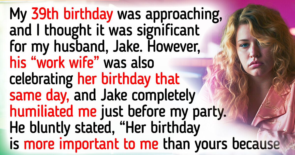My Husband Chose His “Work Wife’s” Party Over My Birthday, and My Revenge Caught Him Completely Off Guard My Husband Chose His “Work Wife’s” Party Over My Birthday, and My Revenge Caught Him Completely Off Guard