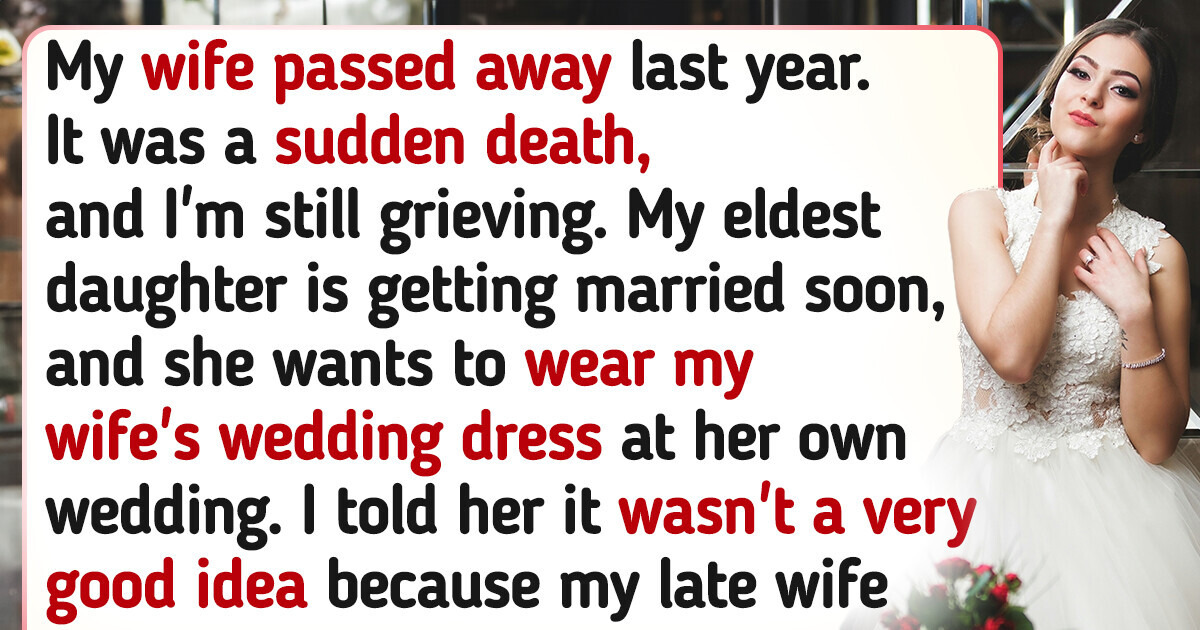 I Refused My Daughter’s Request to Wear Her Late Mom’s Wedding Dress, Now I’m Facing Backlash from My Whole Family