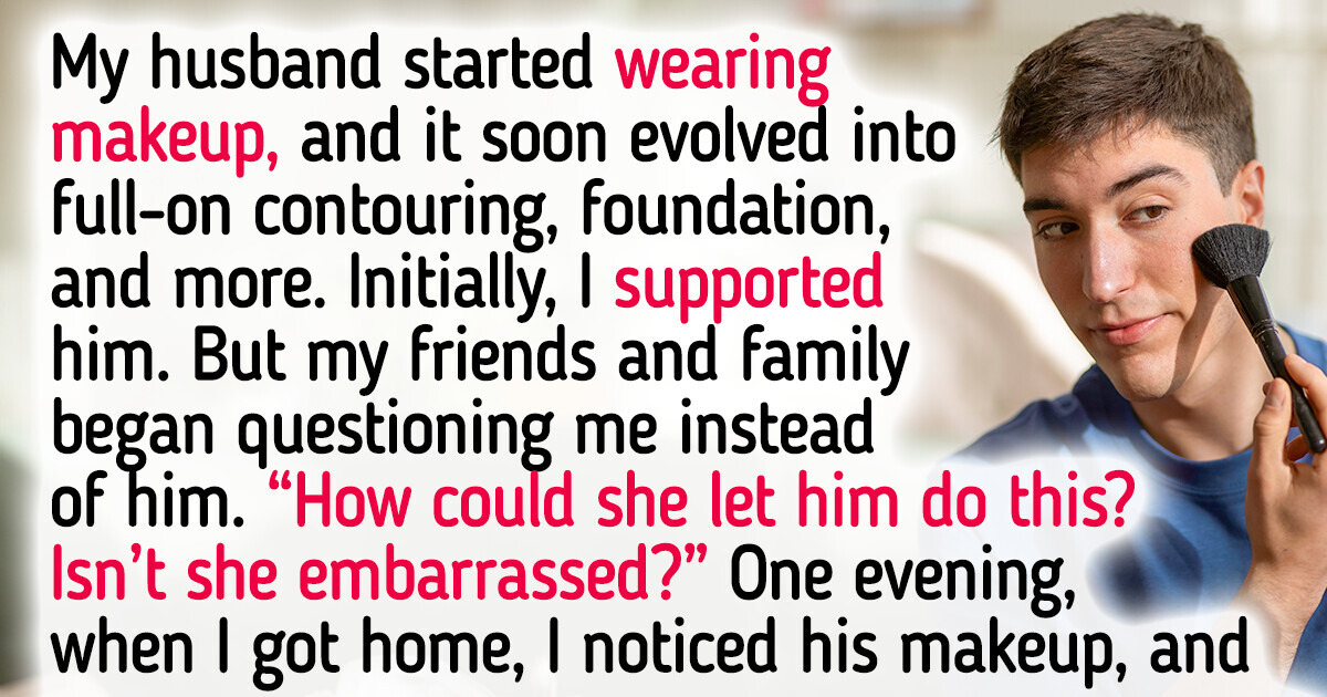 My Husband Started Wearing Makeup — Now Everyone’s Mocking Me