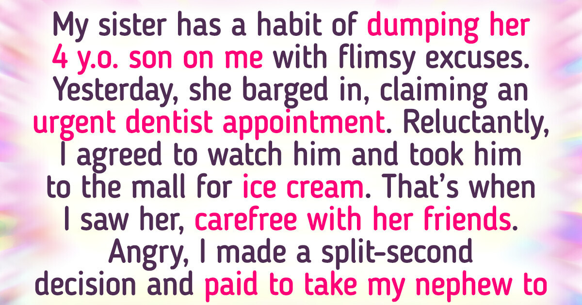 I Refused to Be My Sister’s Free Babysitter — Here’s How It Backfired I Refused to Be My Sister’s Free Babysitter — Here’s How It Backfired