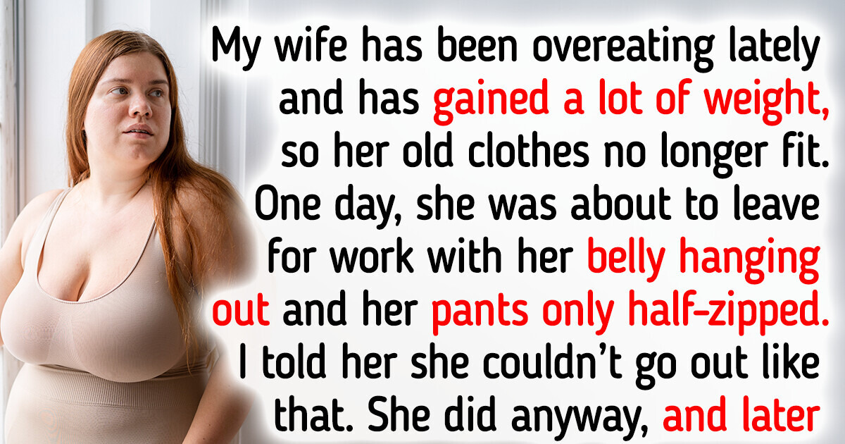 My Wife is Overweight, but She Refuses to Wear Clothes That Actually Fit Her Size My Wife is Overweight, but She Refuses to Wear Clothes That Actually Fit Her Size