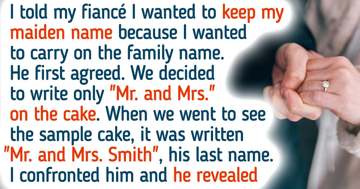 My Fiancé and His Mother Are Freaked Out Because I Refuse to Adopt His Last Name My Fiancé and His Mother Are Freaked Out Because I Refuse to Adopt His Last Name