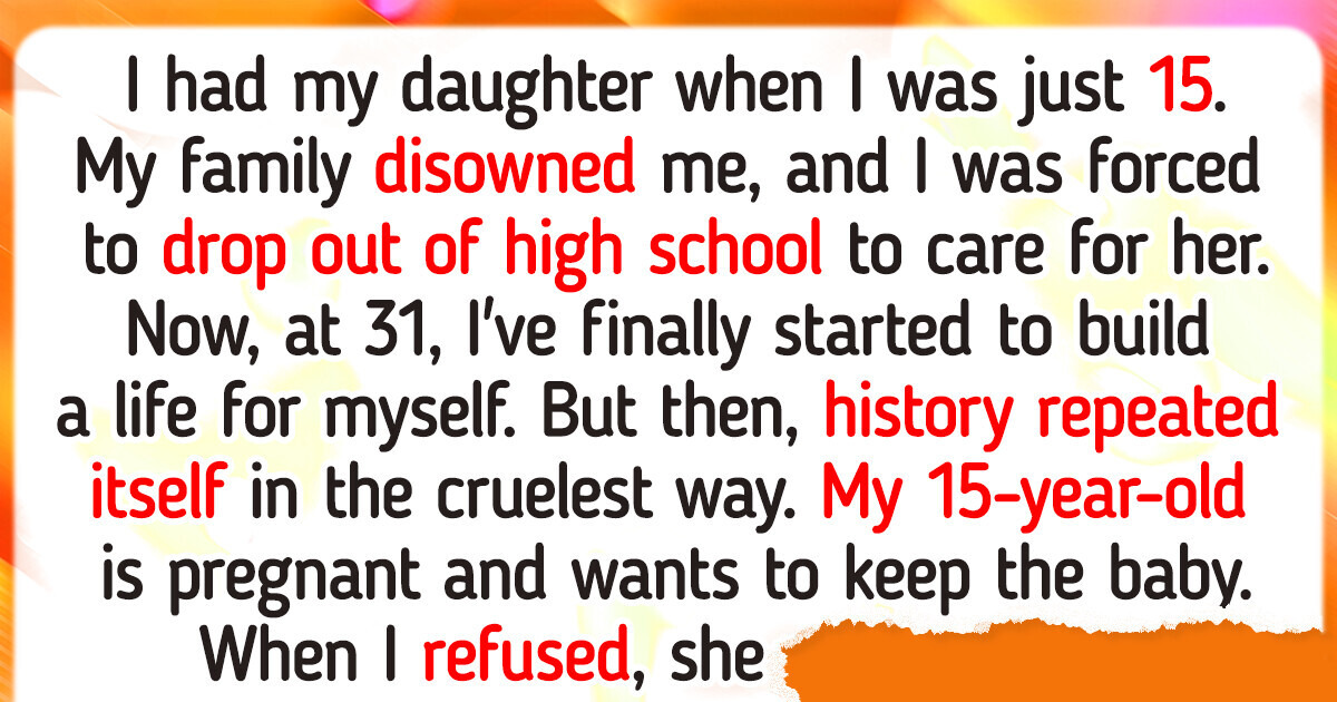 I Broke Our Family Apart to Escape My Teen's Unwanted Pregnancy I Broke Our Family Apart to Escape My Teen's Unwanted Pregnancy