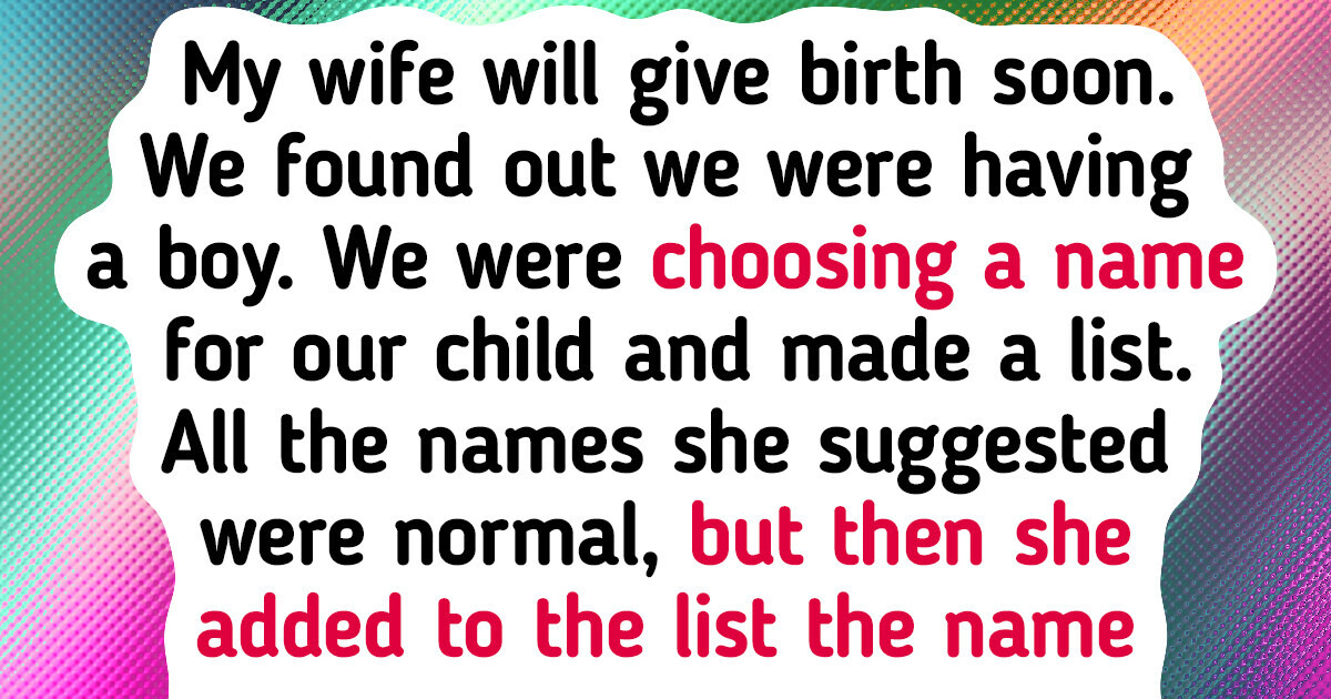 I Refused to Let My Wife Give Our Future Baby a Weird Name, and She Packed Her Bags and Left Me I Refused to Let My Wife Give Our Future Baby a Weird Name, and She Packed Her Bags and Left Me