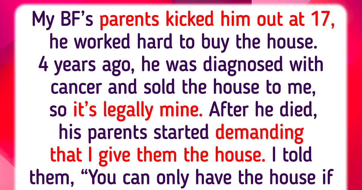 My Deceased BF’s Parents Are Demanding Our House, But I Refuse to Give It Up My Deceased BF’s Parents Are Demanding Our House, But I Refuse to Give It Up