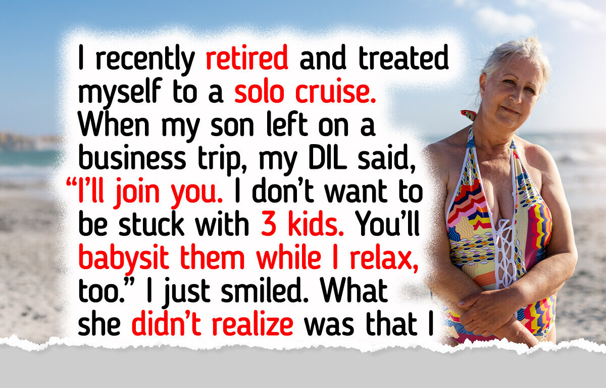 My DIL Wanted to Use My Retirement Cruise as a Babysitting Service — I Gave Her a Reality Check My DIL Wanted to Use My Retirement Cruise as a Babysitting Service — I Gave Her a Reality Check
