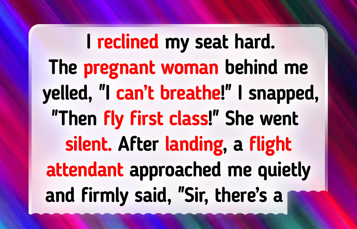 I Know It Might Bother You, But I’m Still Reclining My Seat I Know It Might Bother You, But I’m Still Reclining My Seat