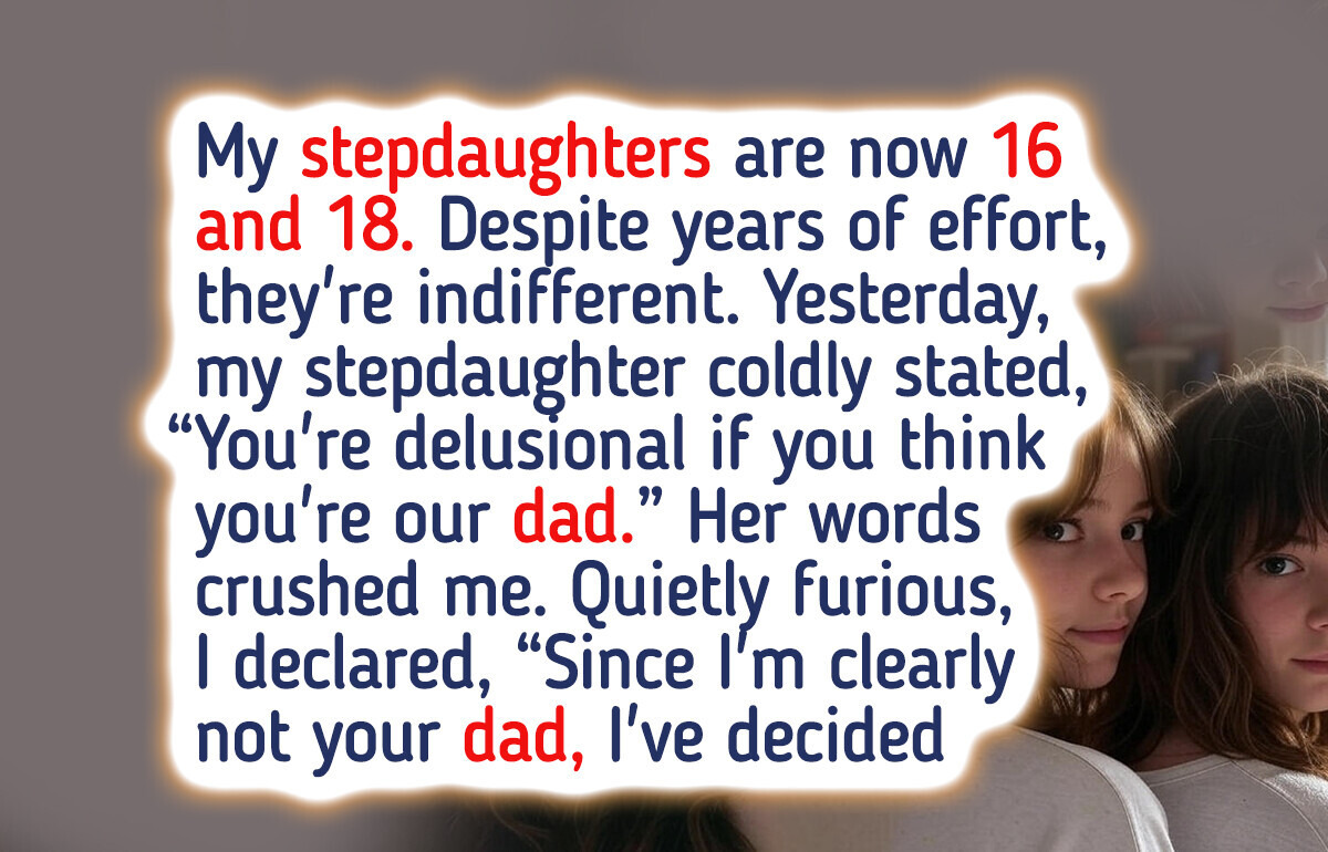 I Loved My Stepdaughters Unconditionally, yet Their Rejection Made Me Finally Stop Trying I Loved My Stepdaughters Unconditionally, yet Their Rejection Made Me Finally Stop Trying