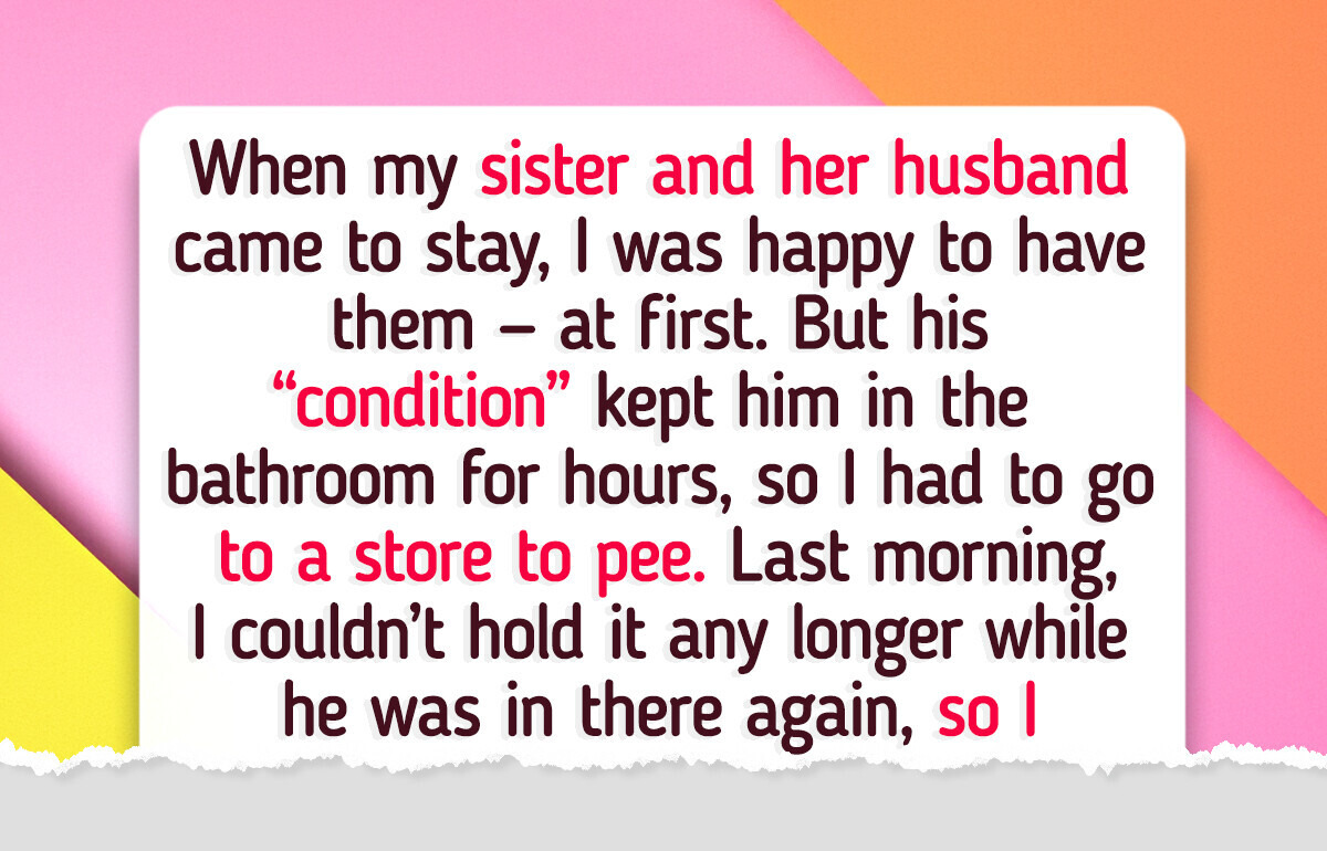 I Threw My Sister Out Because Her Husband’s Nasty Bathroom Habit Was Driving Me Crazy I Threw My Sister Out Because Her Husband’s Nasty Bathroom Habit Was Driving Me Crazy
